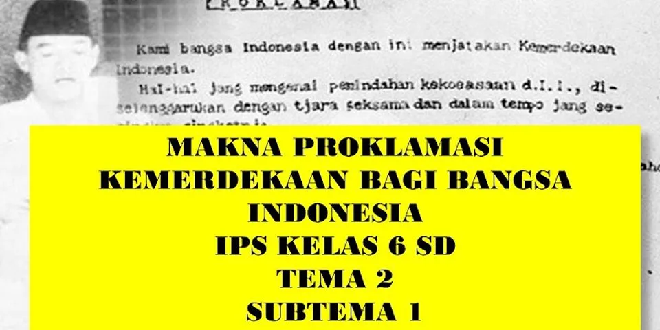 1 Apa makna proklamasi bagi bangsa Indonesia Sebut dan jelaskan?