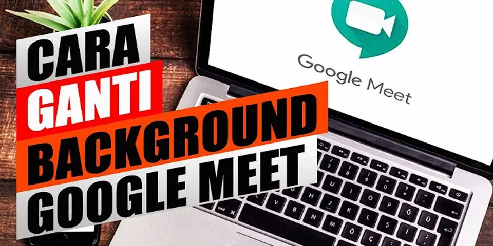 Cara mengganti background Google Meet di HP
