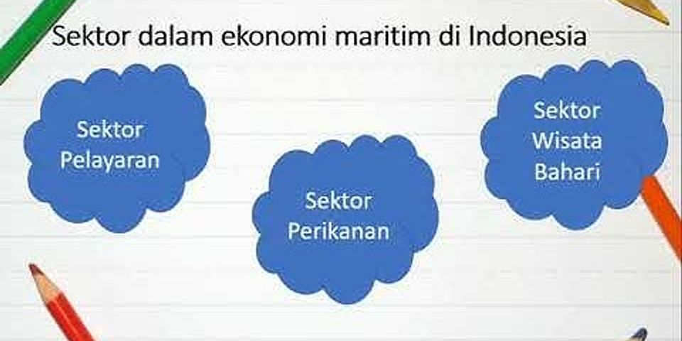 Kondisi ekonomi maritim di Indonesia dapat dilihat dari beberapa sektor Tuliskan sektor apa saja yang termasuk didalamnya?