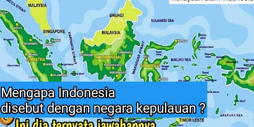 Mengapa Indonesia disebut sebagai negara kepulauan terbesar di dunia?