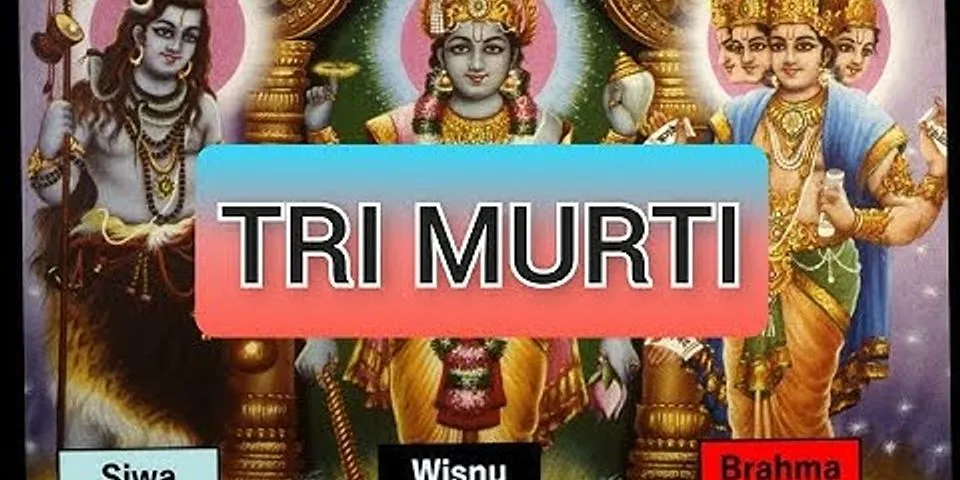 Umat Hindu memuja tiga dewa yang disebut Trimurti dewa pencipta alam semesta adalah