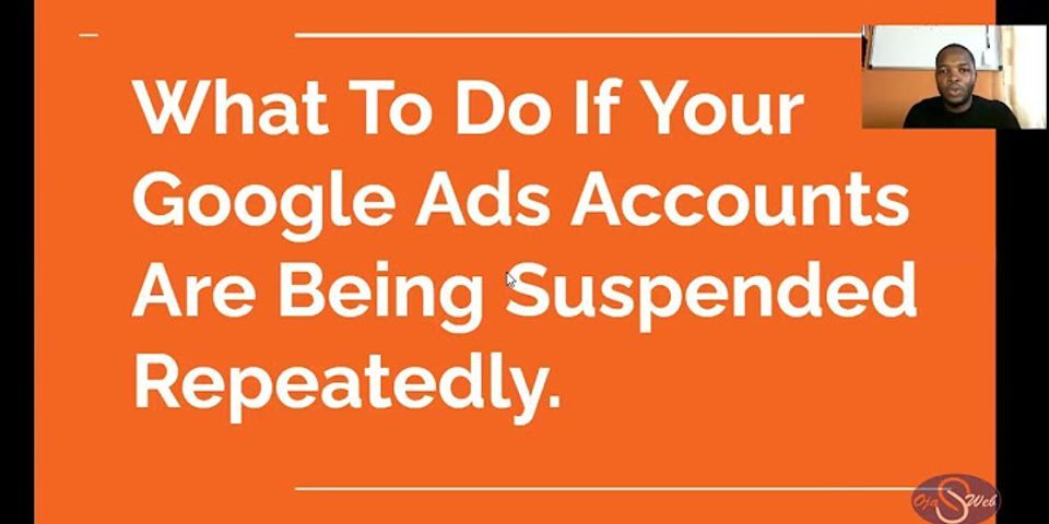 What are two reasons for why Google Ads would suspend an advertisers account?
